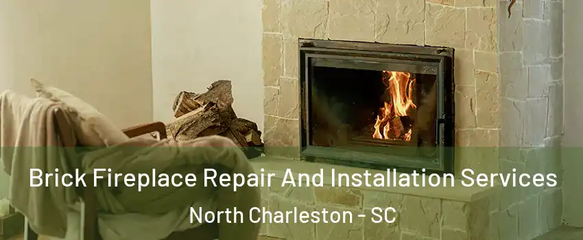  Brick Fireplace Repair And Installation Services North Charleston - SC