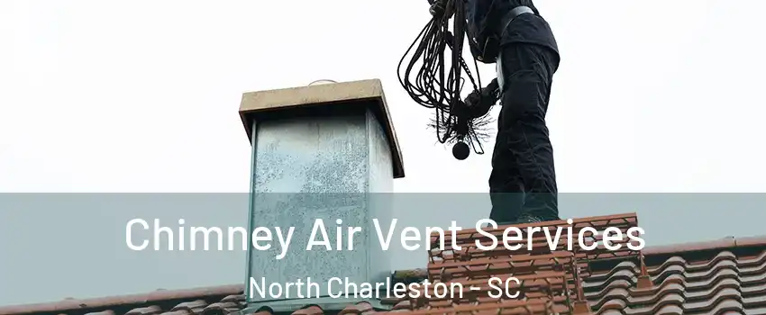  Chimney Air Vent Services North Charleston - SC