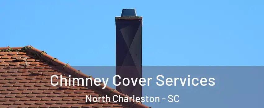  Chimney Cover Services North Charleston - SC