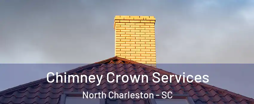  Chimney Crown Services North Charleston - SC