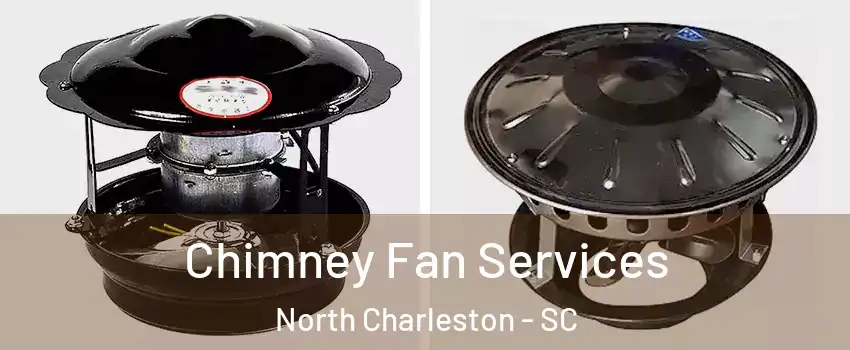  Chimney Fan Services North Charleston - SC