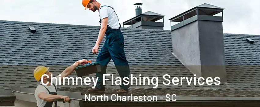  Chimney Flashing Services North Charleston - SC