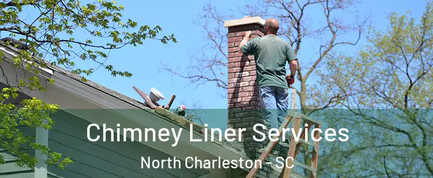  Chimney Liner Services North Charleston - SC