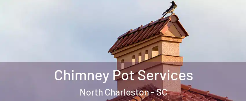  Chimney Pot Services North Charleston - SC