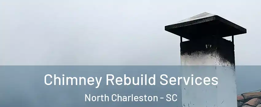  Chimney Rebuild Services North Charleston - SC