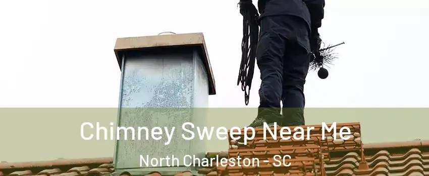  Chimney Sweep Near Me North Charleston - SC