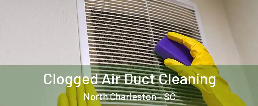  Clogged Air Duct Cleaning North Charleston - SC