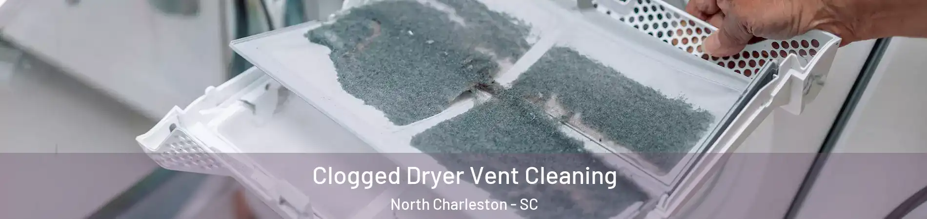  Clogged Dryer Vent Cleaning North Charleston - SC