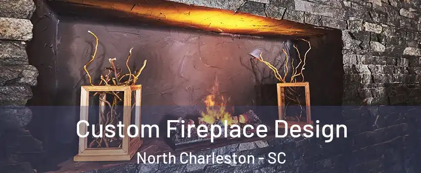  Custom Fireplace Design North Charleston - SC