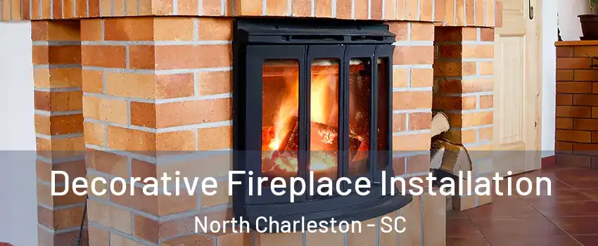  Decorative Fireplace Installation North Charleston - SC