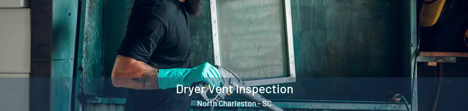  Dryer Vent Inspection North Charleston - SC