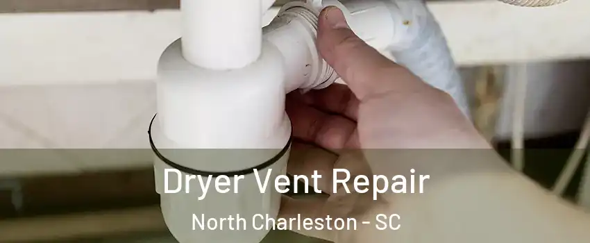 Dryer Vent Repair North Charleston - SC
