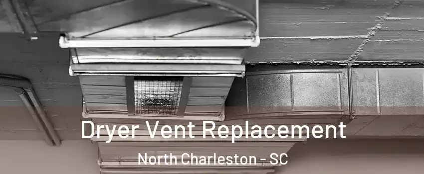  Dryer Vent Replacement North Charleston - SC