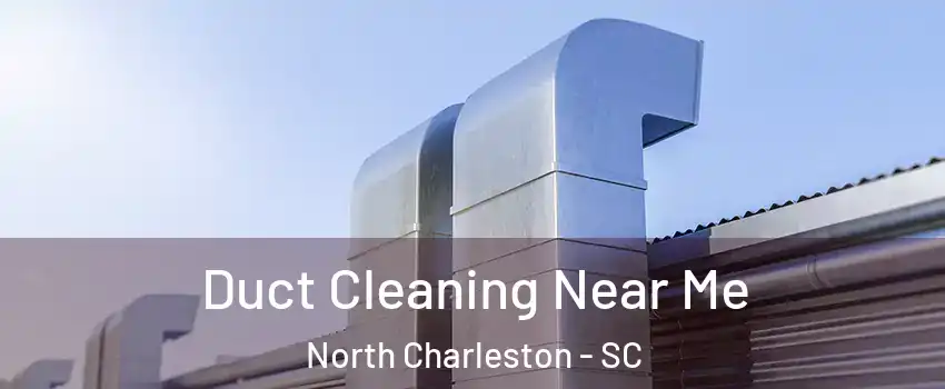  Duct Cleaning Near Me North Charleston - SC