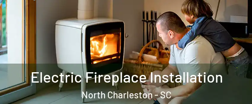  Electric Fireplace Installation North Charleston - SC