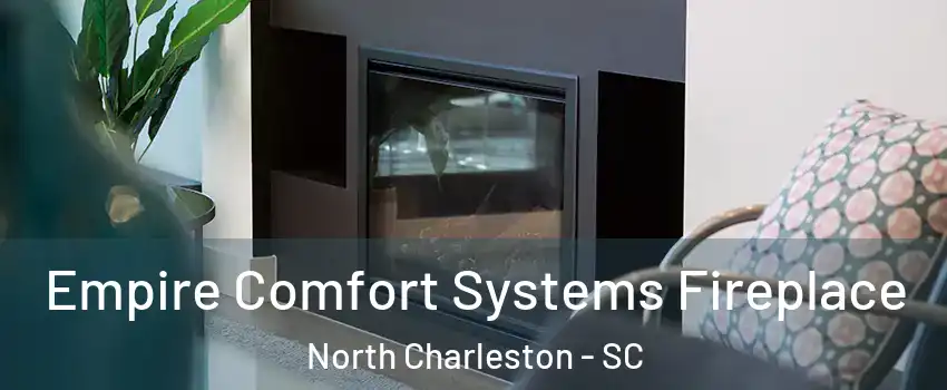  Empire Comfort Systems Fireplace North Charleston - SC