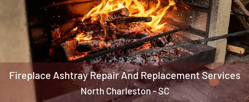  Fireplace Ashtray Repair And Replacement Services North Charleston - SC