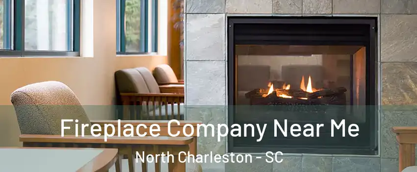  Fireplace Company Near Me North Charleston - SC