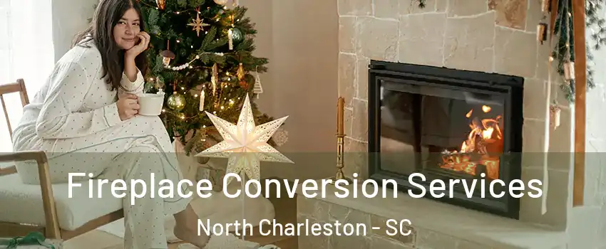  Fireplace Conversion Services North Charleston - SC