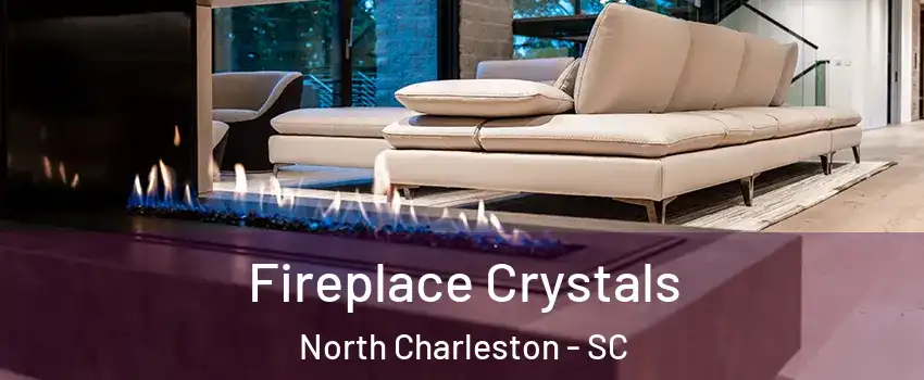  Fireplace Crystals North Charleston - SC