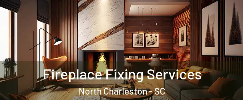  Fireplace Fixing Services North Charleston - SC