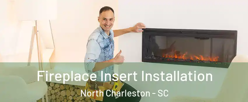  Fireplace Insert Installation North Charleston - SC