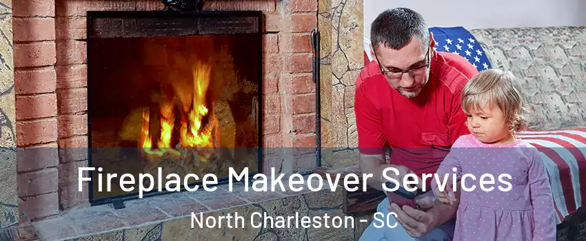  Fireplace Makeover Services North Charleston - SC