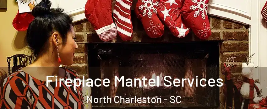  Fireplace Mantel Services North Charleston - SC