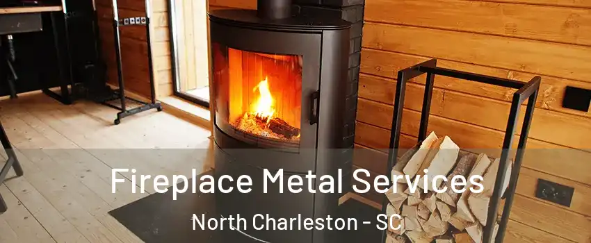  Fireplace Metal Services North Charleston - SC