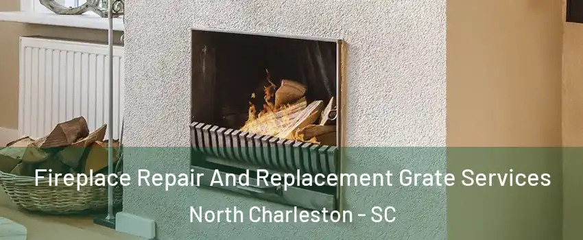  Fireplace Repair And Replacement Grate Services North Charleston - SC