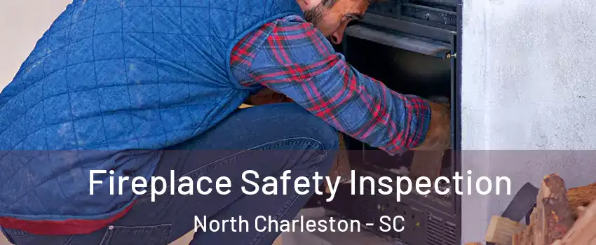  Fireplace Safety Inspection North Charleston - SC