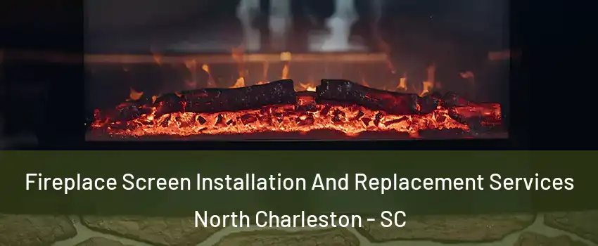  Fireplace Screen Installation And Replacement Services North Charleston - SC