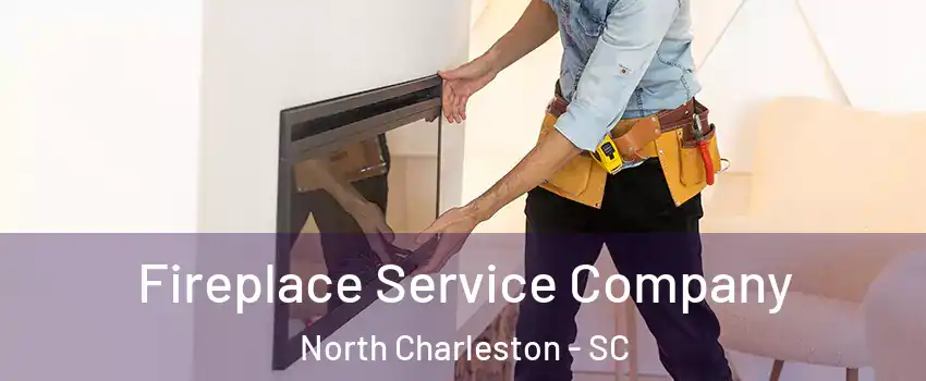  Fireplace Service Company North Charleston - SC