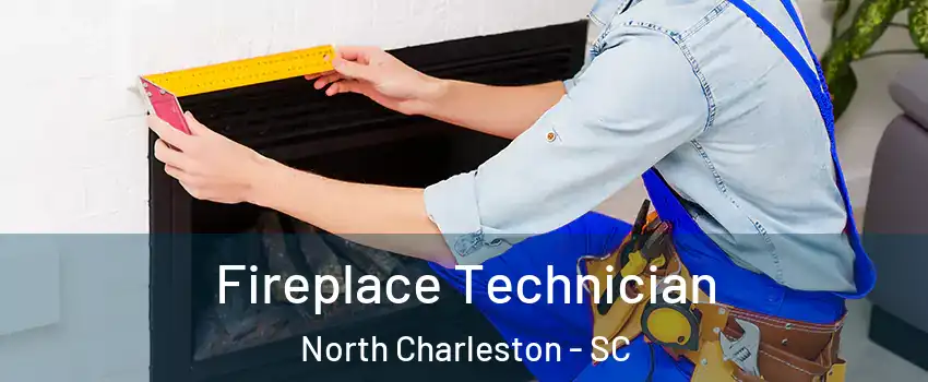  Fireplace Technician North Charleston - SC