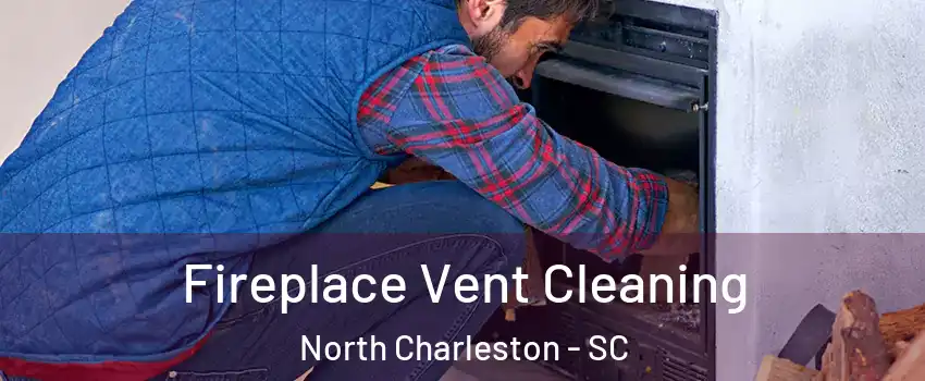  Fireplace Vent Cleaning North Charleston - SC