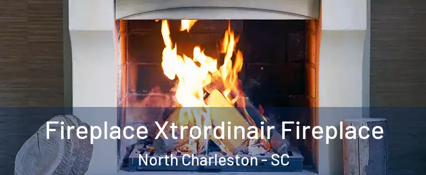  Fireplace Xtrordinair Fireplace North Charleston - SC