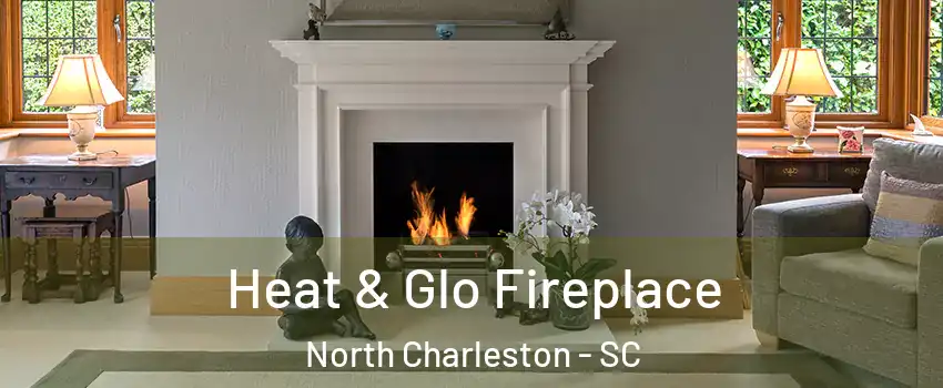  Heat & Glo Fireplace North Charleston - SC