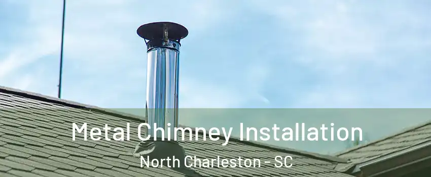  Metal Chimney Installation North Charleston - SC