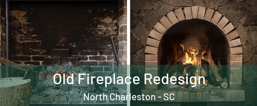  Old Fireplace Redesign North Charleston - SC