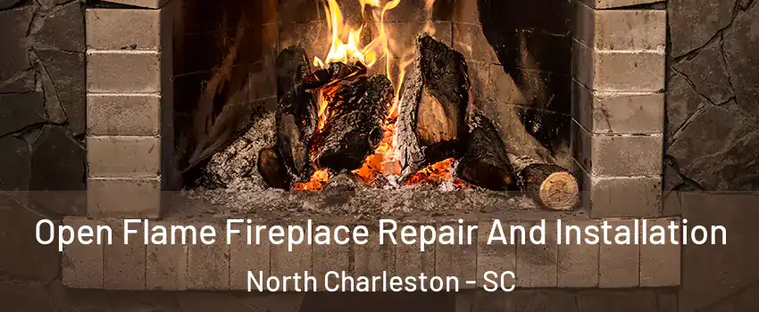  Open Flame Fireplace Repair And Installation North Charleston - SC