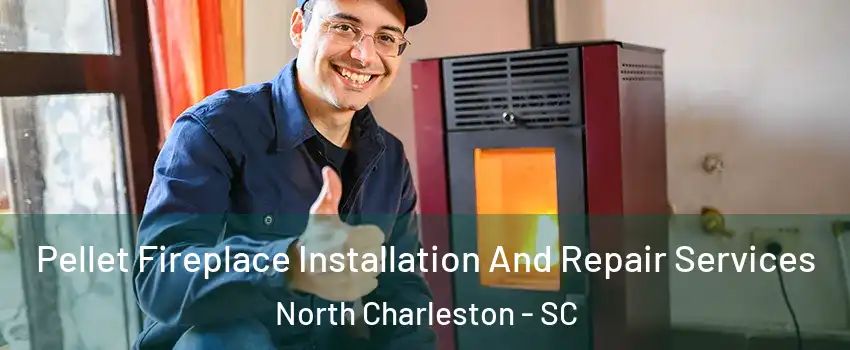  Pellet Fireplace Installation And Repair Services North Charleston - SC