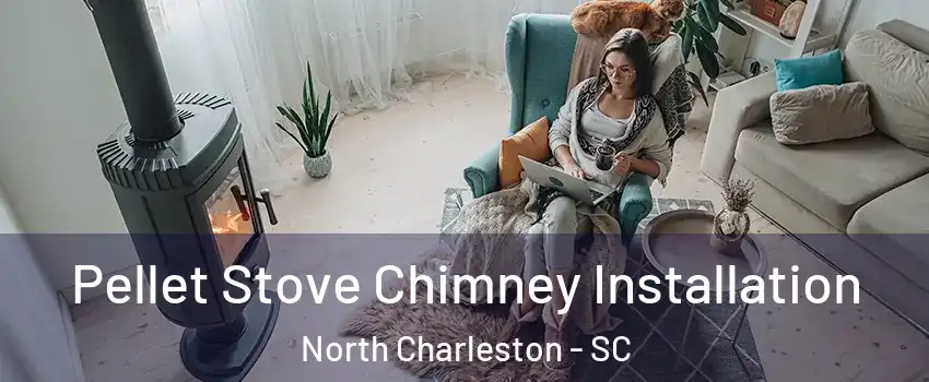  Pellet Stove Chimney Installation North Charleston - SC