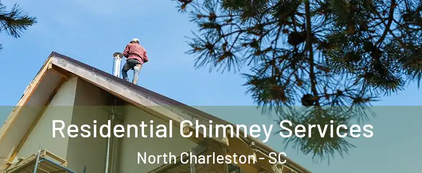  Residential Chimney Services North Charleston - SC