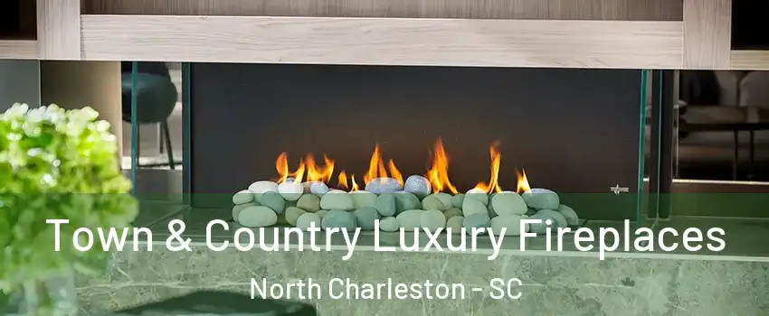  Town & Country Luxury Fireplaces North Charleston - SC