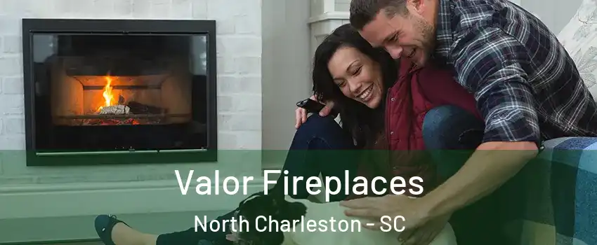  Valor Fireplaces North Charleston - SC