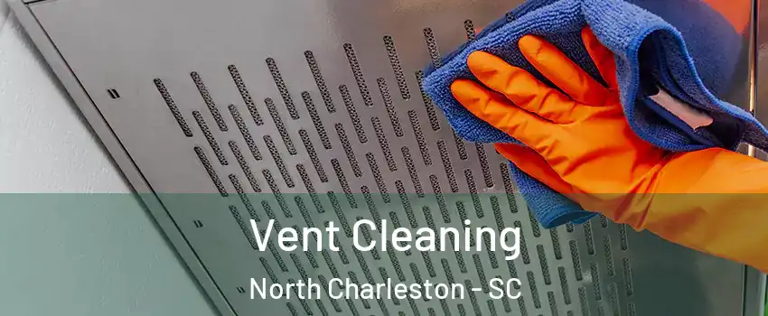  Vent Cleaning North Charleston - SC