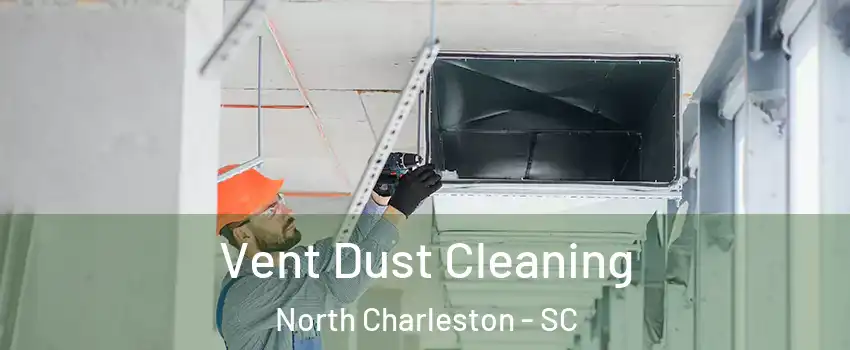  Vent Dust Cleaning North Charleston - SC