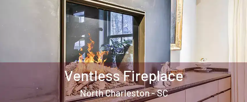  Ventless Fireplace North Charleston - SC