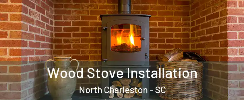  Wood Stove Installation North Charleston - SC
